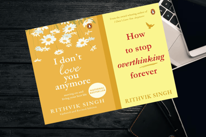 I Don't Love You Anymore & How to Stop Overthinking Forever by Rithvik Singh