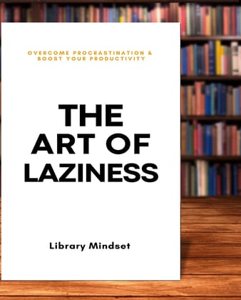 The Art of Laziness - Overcome Procrastination & Boost Your Productivity Book