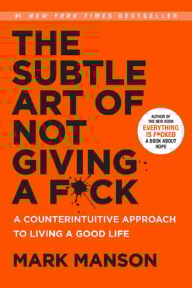 The Subtle Art of Not Giving a F*ck - A Counterintuitive Approach to Living a Good Life