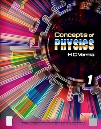 Concepts of Physics by H.C. Verma Vol 1 (Physics Textbook) Concepts of Physics by H.C. Verma Vol 1 (Physics Textbook)