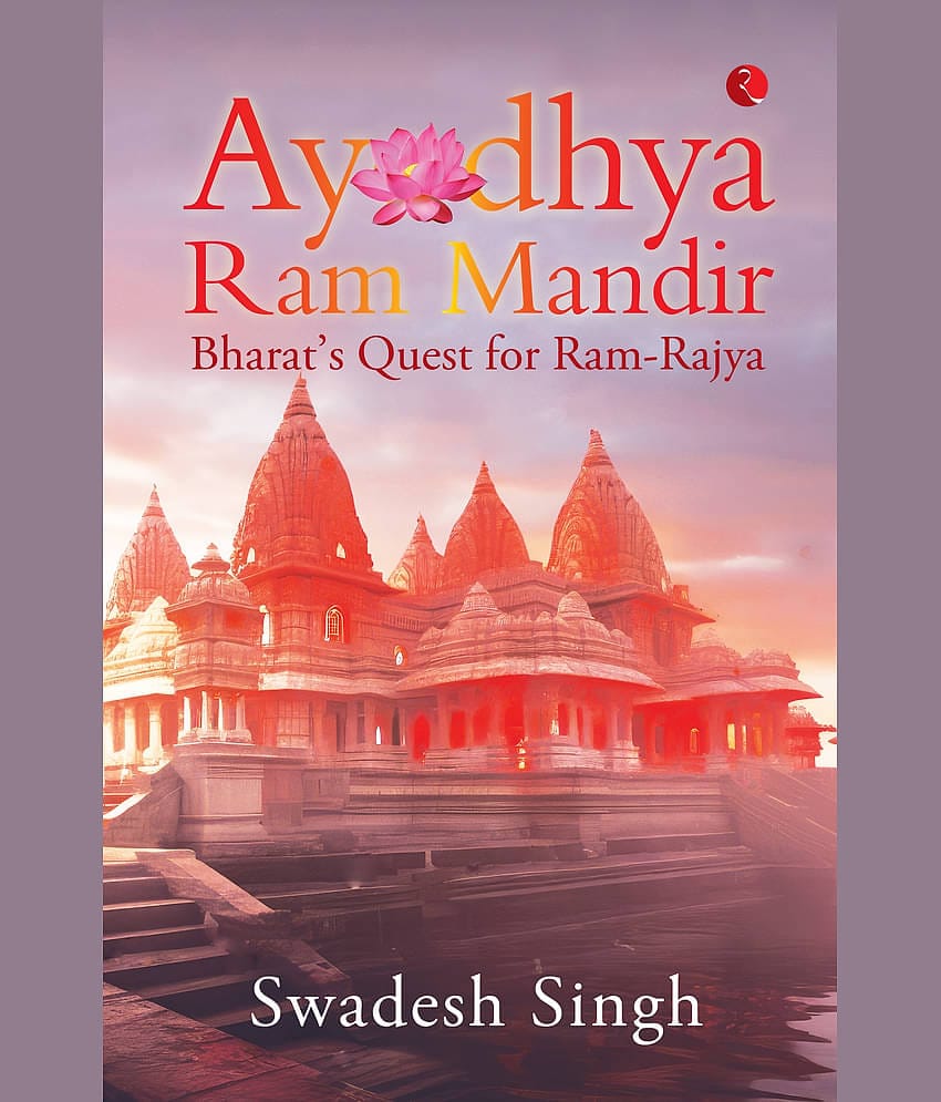 Ayodhya Ram Mandir: Bharat’s Quest for Ram-Rajya By Swadesh Singh