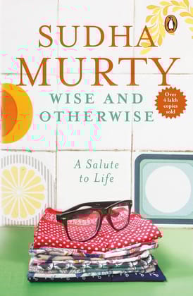 Wise and Otherwise by Sudha Murty: A Salute to Life - Bestselling Book