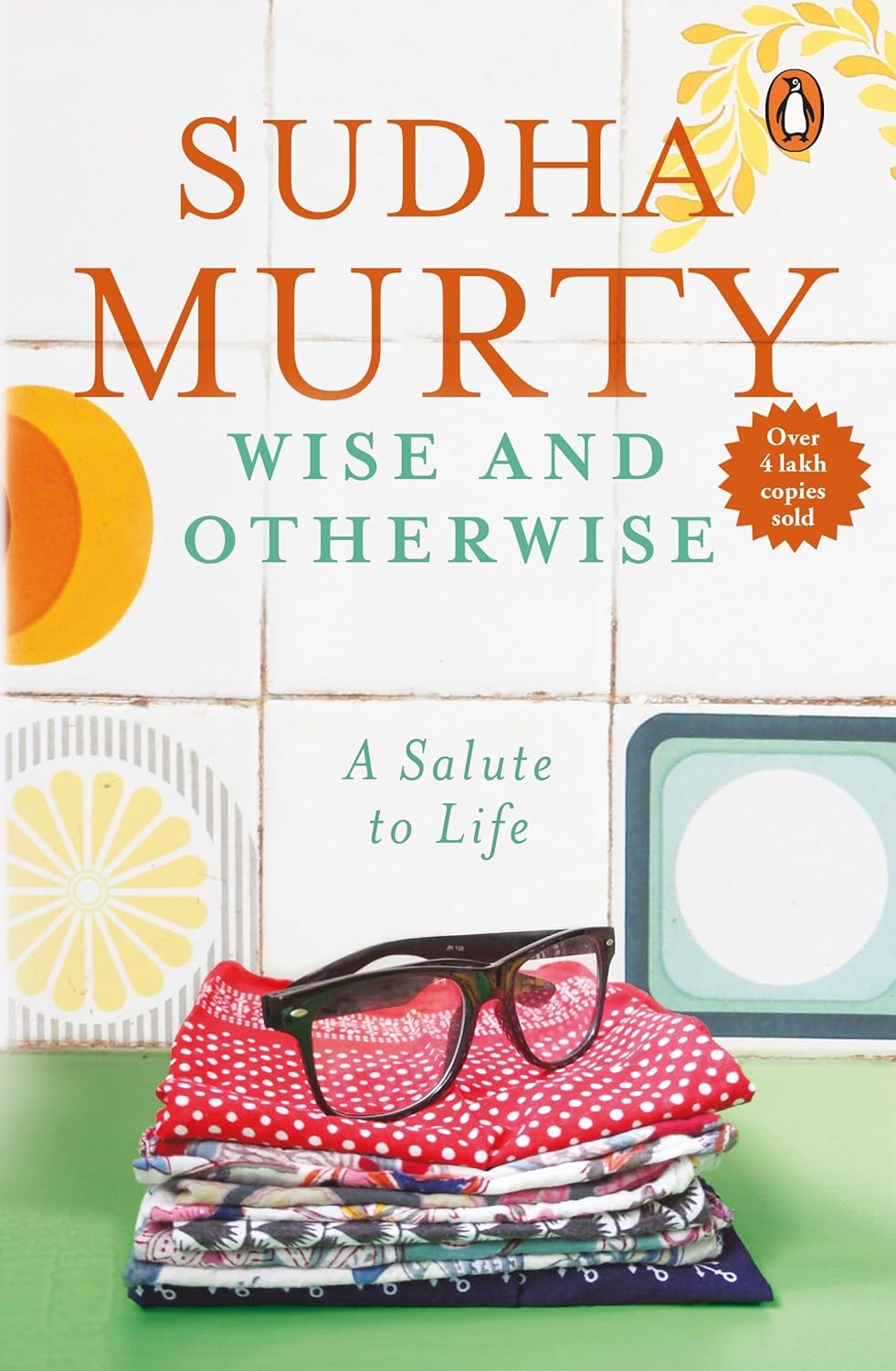 Wise and Otherwise by Sudha Murty: A Salute to Life - Bestselling Book