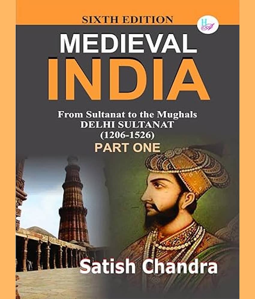 Medieval India: From Sultanat to the Mughals Delhi Sultanat (1206-1526): Part 1 (English)