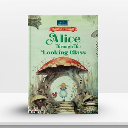 Children's Classics Novel - Alice Through The Looking Glass | A Magical Adventure Beyond the Mirror, Where Wonders and Dreams Come Alive Forever Story For Kids