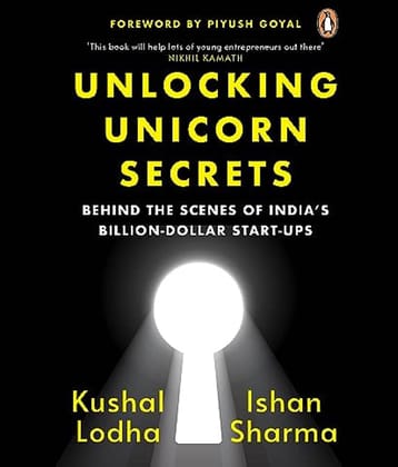 Unlocking Unicorn Secrets: Behind the Scenes of India's Billion-Dollar Start-ups Paperback – Import, 28 August 2023