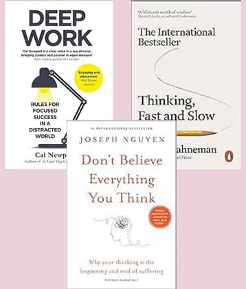 Thinking Fast and Slow + Deep work + Don't Believe Everything You Think