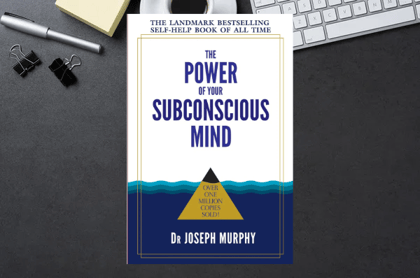 The Power of Your Subconscious Mind by Dr Joseph Murphy