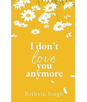 I Don't Love You Anymore: Moving On & Living Your Best Life Paperback – 13 February 2024