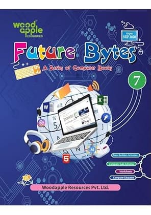 Future Bytes – Computer Book for Class 7 | NEP 2020 Aligned | Advanced Computer Concepts Digital Tools Coding Basics Worksheets & Lab Activities | Middle School Computer Studies by Woodapple Resources 