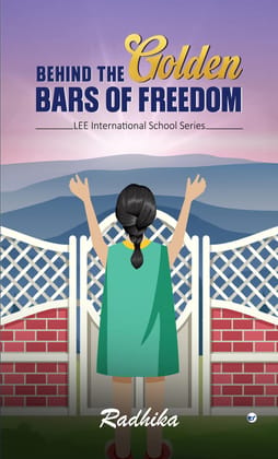 BEHIND THE GOLDEN BARS OF FREEDOM: LEE INTERNATIONAL SCHOOL SERIES. [Paperback] Radhika