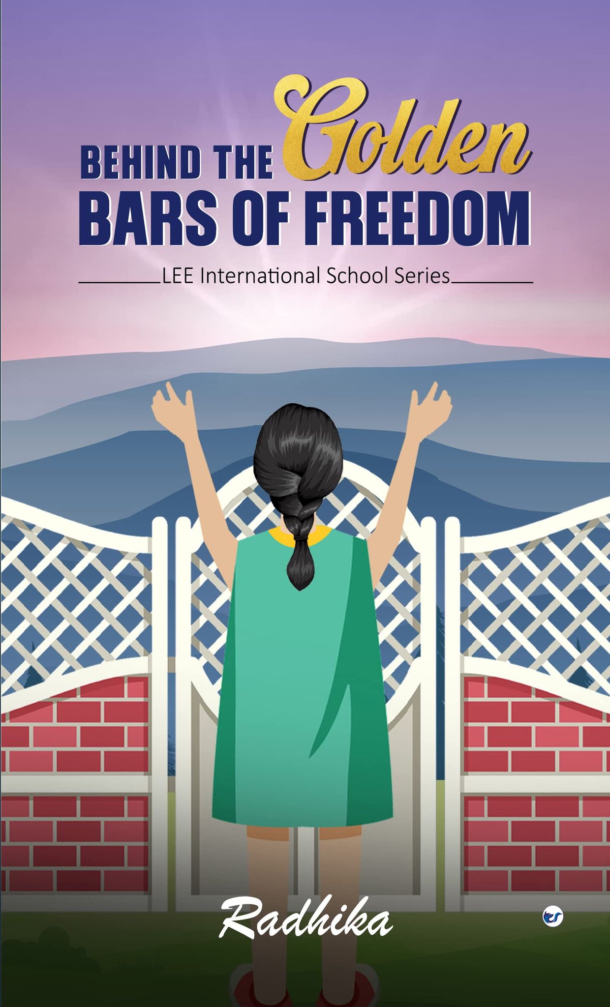 BEHIND THE GOLDEN BARS OF FREEDOM: LEE INTERNATIONAL SCHOOL SERIES. [Paperback] Radhika