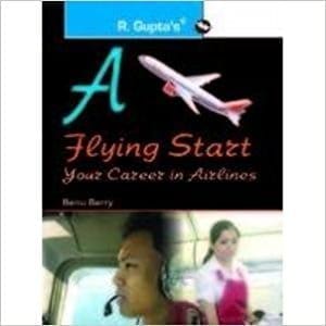 A Flying Start: Your Career in Airlines [Paperback] [Jan 01, 2010] Benu Berry