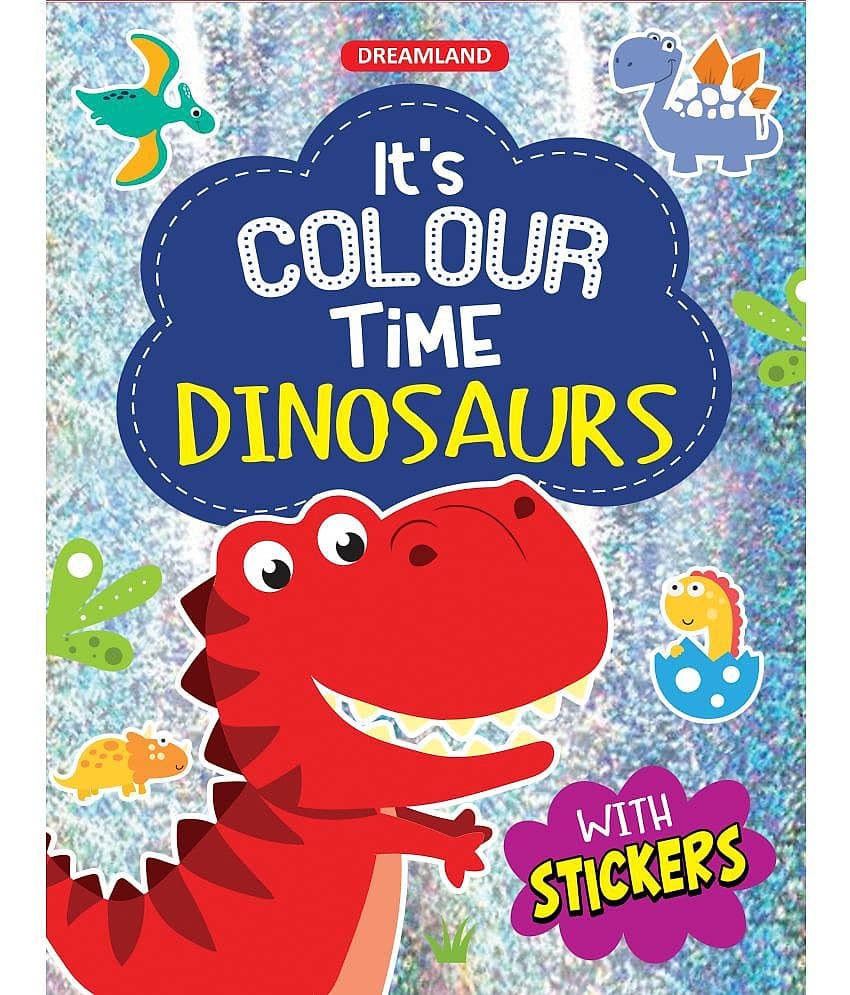 Dinosaurs- It's Colour time with Stickers : Drawing, Painting & Colouring Children Book by Dreamland Publications 9789395406659