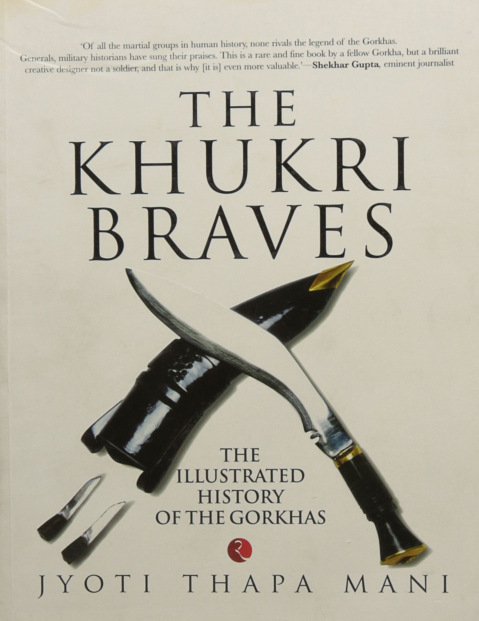 The Khukri Braves: The Illustrated History of The Gorkha