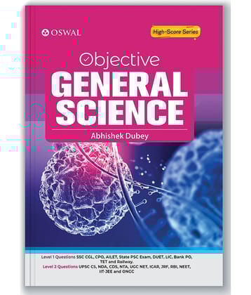 Oswal Objective General Science For Competitive Exam : Level 1(SSC CGL, CPO, AILET, State PSC, DUET, LIC, Bank PO, TET, Railway) & Level 2(UPSC)