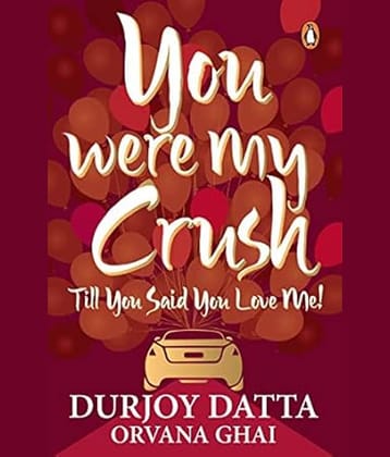 You Were My Crush: Till You Said You Love Me! [Paperback] Durjoy Datta Paperback – 6 October 2013