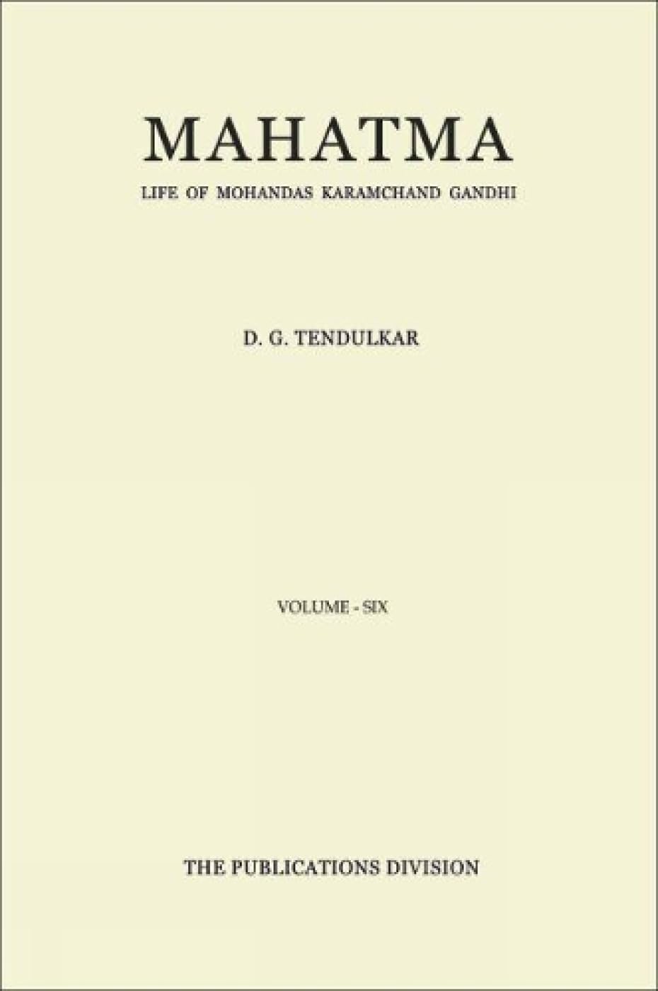 Mahatma: Life of Mohandas Karamchand Gandhi - Vol. 6 [Jan 01, 2016] Tendulkar, D. G.