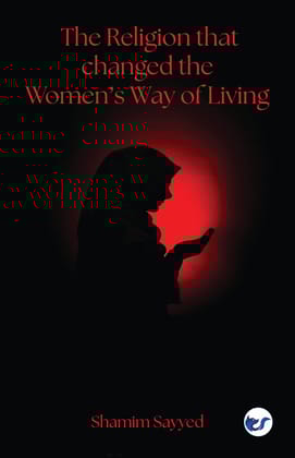 The Religion that changed the Womens Way of Living [Paperback] Shamim Sayyed