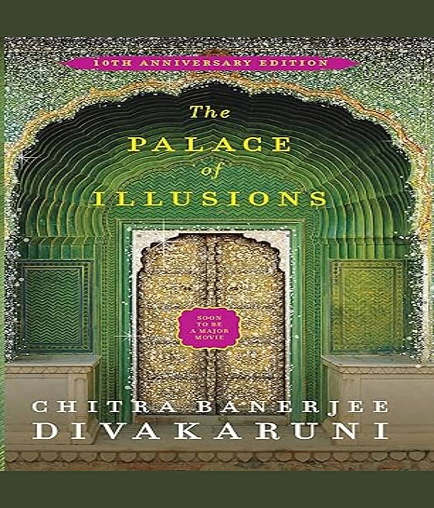 The Palace of Illusions: 10th Anniversary Edition [Paperback] Banerjee Divakaruni, Chitra Paperback – 24 May 2019