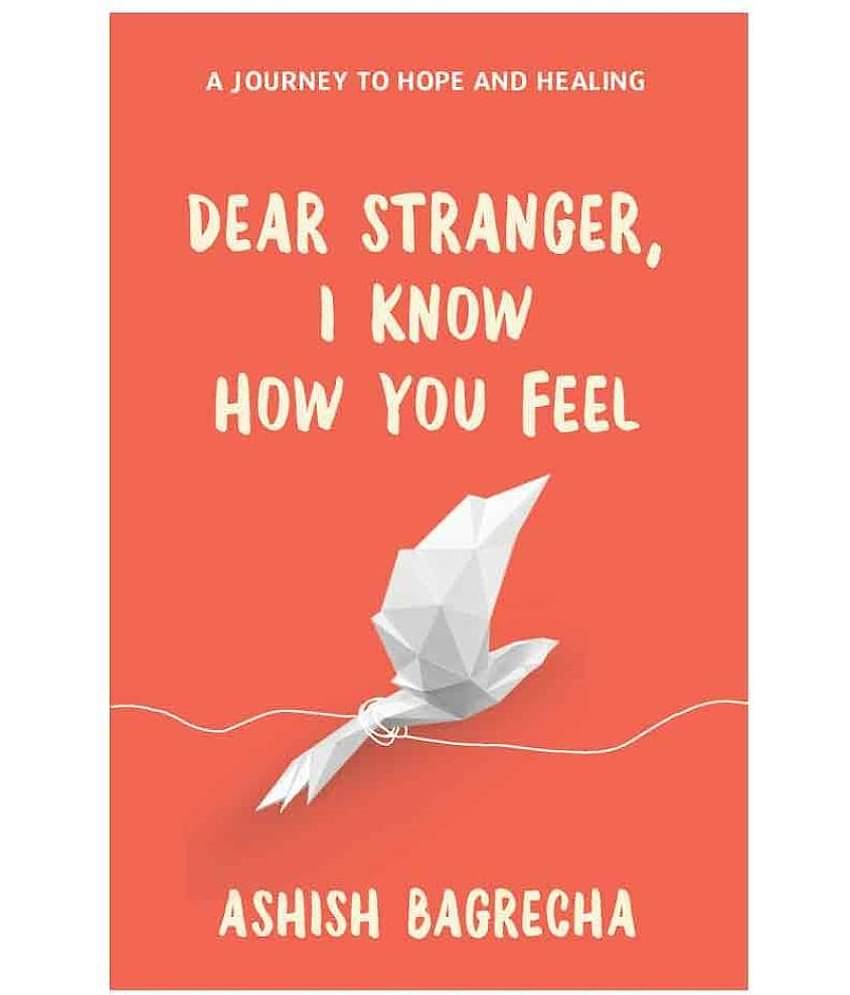 Dear Stranger, I Know How You Feel - A Journey to Hope and Healing (English, Paperback, Bagrecha Ashish