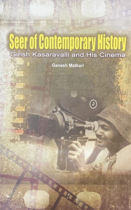 SEER OF CONTEMPORARY HISTORY : GIRISH KASARAVALI AND HIS CINEMA [Paperback] [Jan 01, 2021] GANESH MATKARI
