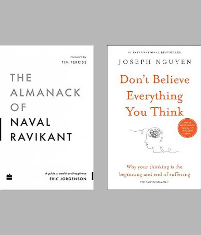 The Almanack Of Naval Ravikant + Don't Believe Everything You Think