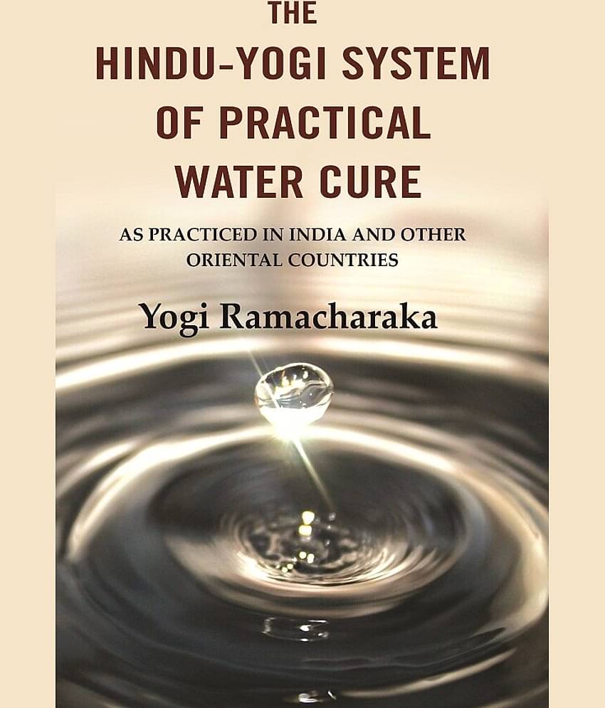 The Hindu-Yogi System of Practical Water Cure: As Practiced in India and Other Oriental Countries