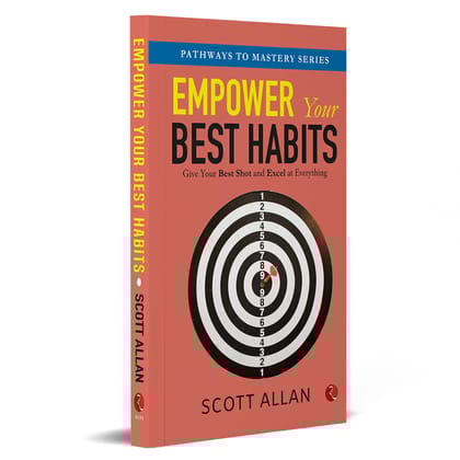 Empower Your Best Habits: Give Your Best Shot and Excel at Everything