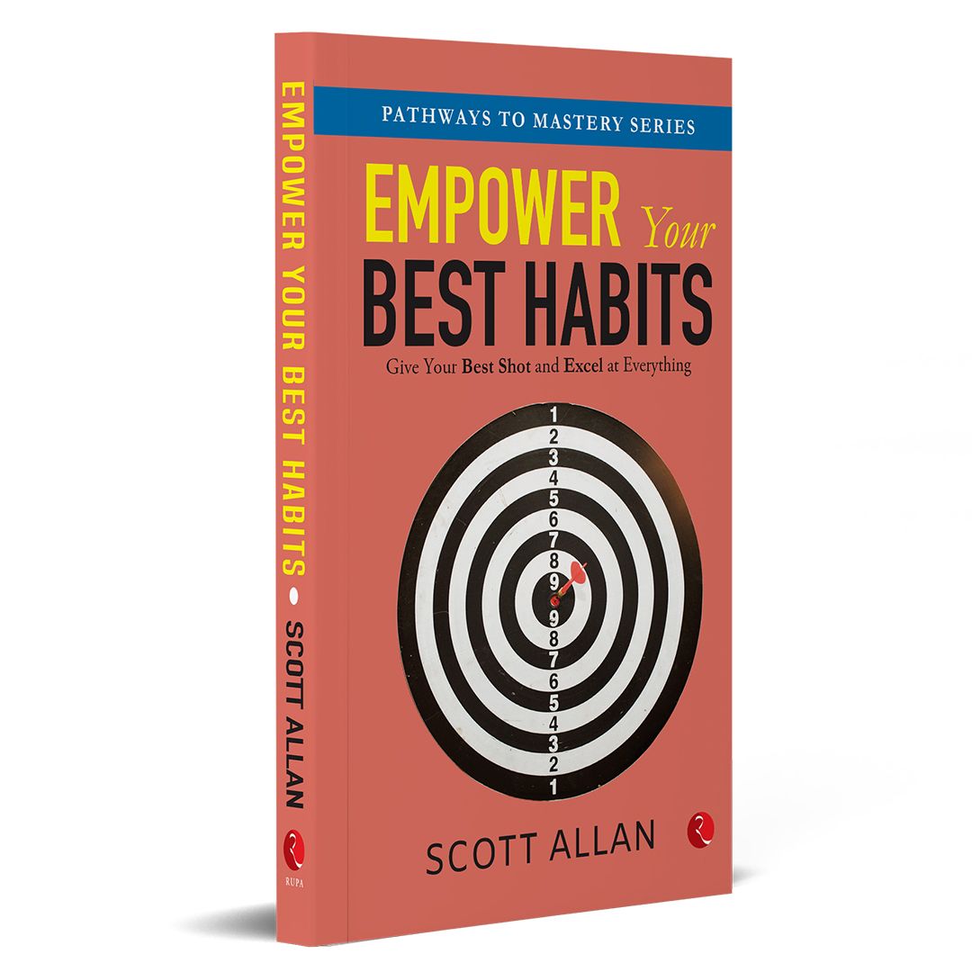 Empower Your Best Habits: Give Your Best Shot and Excel at Everything
