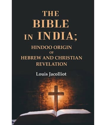 The Bible in India: Hindoo Origin of Hebrew and Christian Revelation [Hardcover]