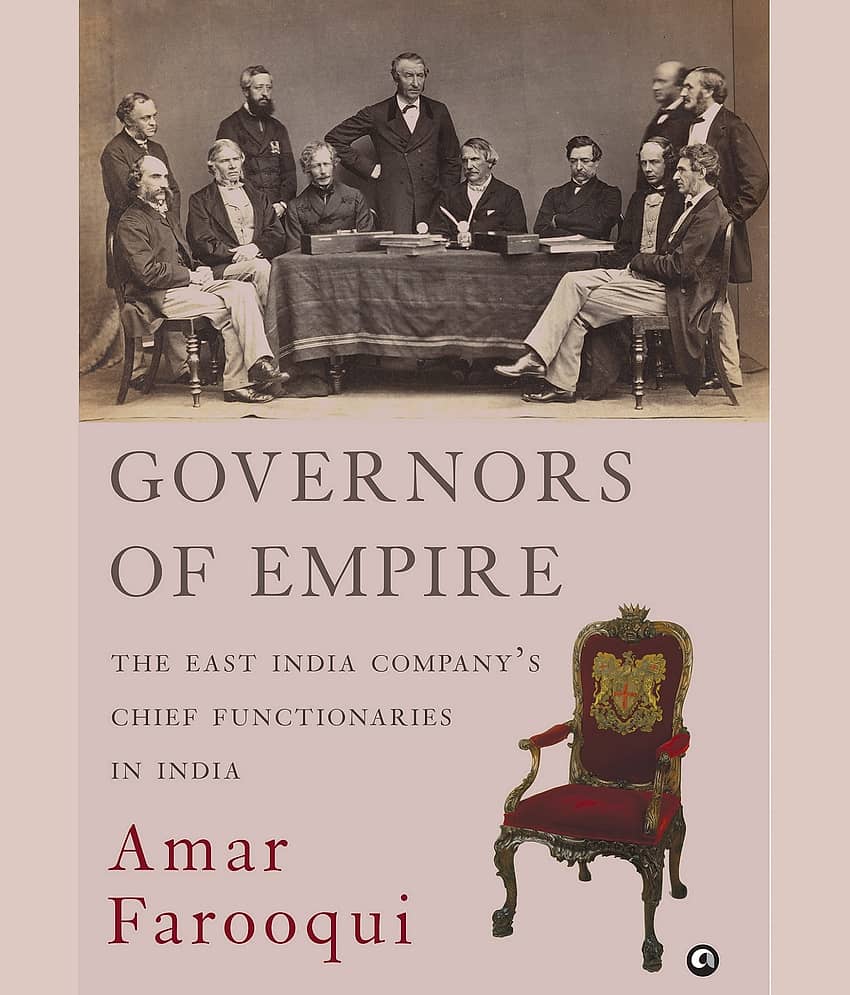 GOVERNORS OF EMPIRE: The East India Company’s Chief Functionaries in India