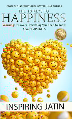 THE 10 KEYS TO HAPPINESS: Warning: It Covers Everything You Need to Know About HAPPINESS [Paperback] Inspiring Jatin