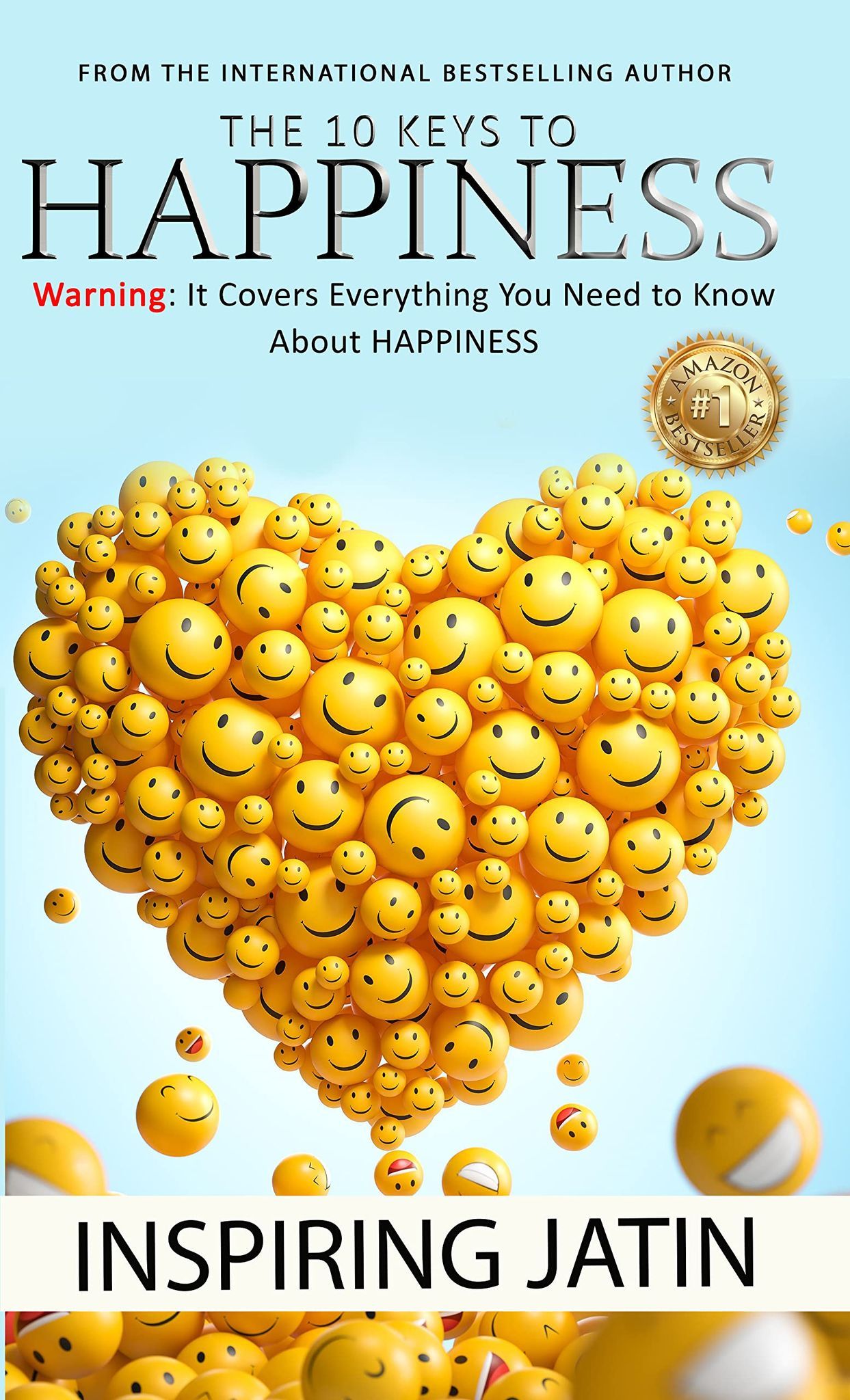 THE 10 KEYS TO HAPPINESS: Warning: It Covers Everything You Need to Know About HAPPINESS [Paperback] Inspiring Jatin
