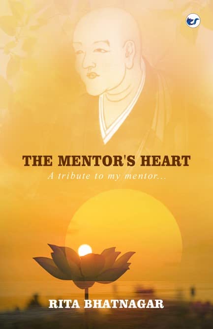 THE MENTOR'S HEART: A TRIBUTE TO MY MENTOR [Paperback] Rita Bhatnagar