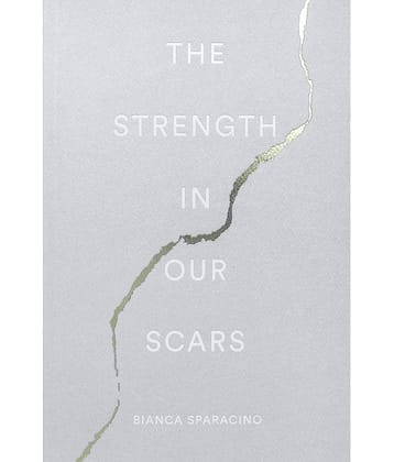 The Strength in Our Scars by Bianca Sparacino (English, Paperback)