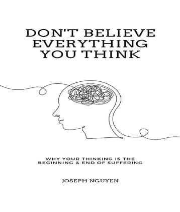 Don't Believe Everything You Think: Why Your Thinking Is The Beginning & End Of Suffering Paperback – Import, 28 March 2022