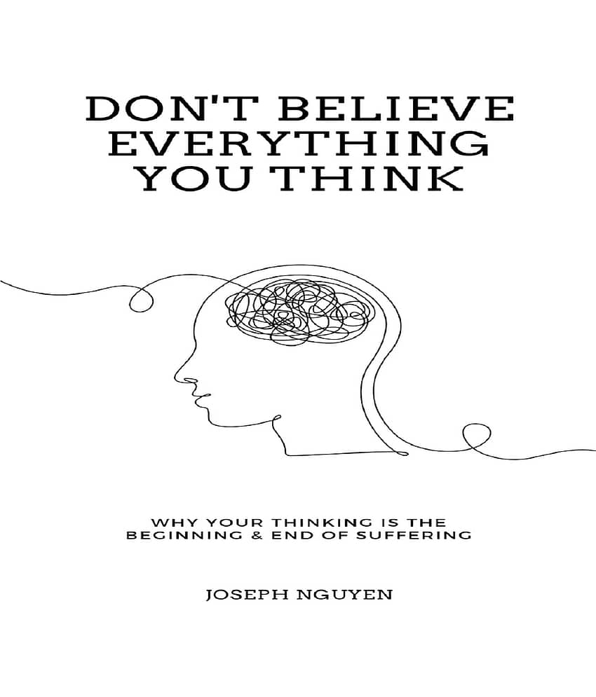 Don't Believe Everything You Think: Why Your Thinking Is The Beginning & End Of Suffering Paperback – Import, 28 March 2022