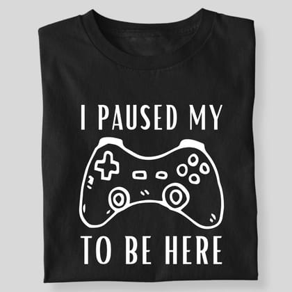 I PAUSED MY GAME TO BE HERE-Black / S