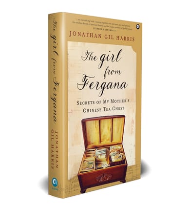 THE GIRL FROM FERGANA: Secrets of My Mother’s Chinese Tea Chest THE GIRL FROM FERGANA: Secrets of My Mother’s Chinese Tea Chest