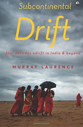 Subcontinental Drift: Four Decades Adrift in India and Beyond