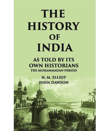 THE HISTORY OF INDIA As Told by Its own Historians THE MUHAMMADAN PERIOD [Hardcover]