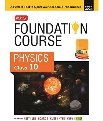 MTG Foundation Course Class 10 Physics Book For IIT JEE, NEET, NSO Olympiad, NTSE, NVS, KVPY & Boards Exam | Based on NCERT Latest Pattern 2024-25