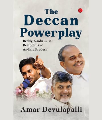The Deccan Powerplay: Reddy, Naidu and the Real By Amar Devulapalli