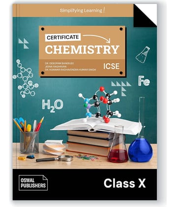 Oswal Certificate Chemistry Textbook for ICSE Class 10 : By Dr. Kunwar, Jeena, Dr. Debopam Banerjee, Latest Edition 2023-24