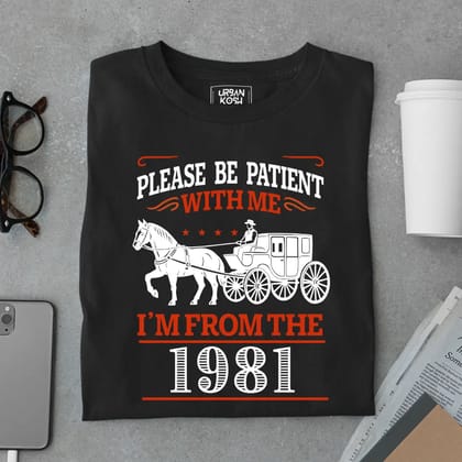 Please Be Patient With Me, I'm From the 1981 Vintage Horse Carriage Birthday T-shirt-Black / S
