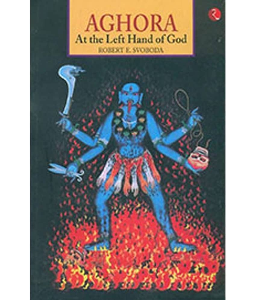 Aghora :At The Left Hand Of God