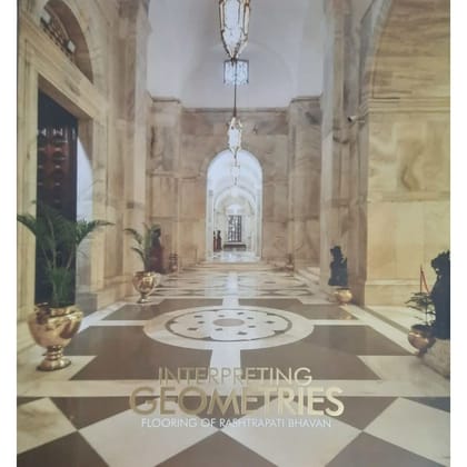 INTERPRETING GEOMETRIES - FLOORING OF RASHTRAPATI BHAVAN [Hardcover] [Jan 01, 2022] PUBLICATIONS DIVISION