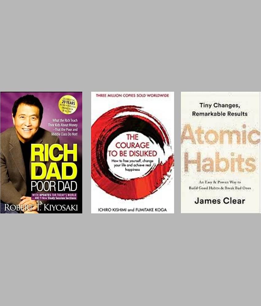 Rich Dad Poor Dad + The Courage To Be Disliked + Atomic Habits