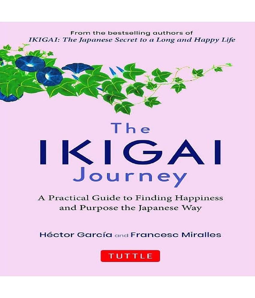 The Ikigai Journey: A Practical Guide to Finding Happiness and Purpose Japanese Way:_– 30 October 2021